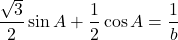 \[ \text{展开得 } \frac{\sqrt{3}}{2}\sin A+\frac{1}{2}\cos A=\frac{1}{b} \]